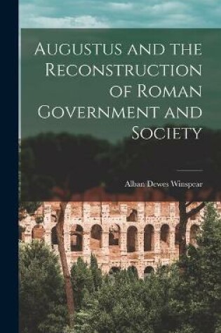 Cover of Augustus and the Reconstruction of Roman Government and Society