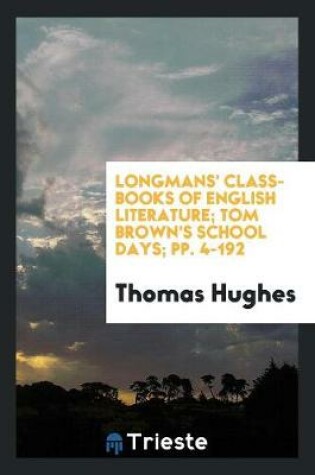 Cover of Longmans' Class-Books of English Literature; Tom Brown's School Days; Pp. 4-192