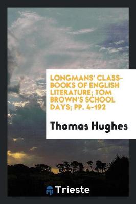 Book cover for Longmans' Class-Books of English Literature; Tom Brown's School Days; Pp. 4-192