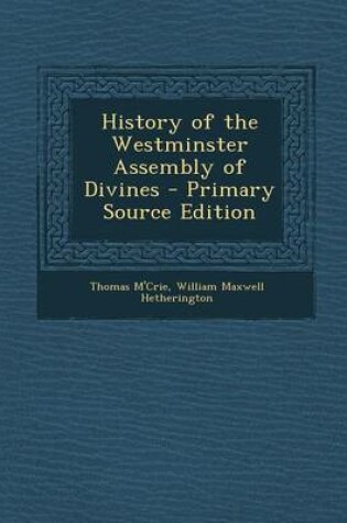 Cover of History of the Westminster Assembly of Divines - Primary Source Edition