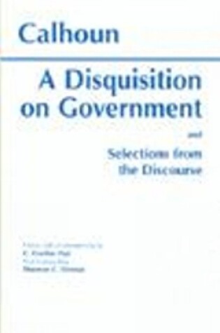 Cover of A Disquisition On Government and Selections from The Discourse