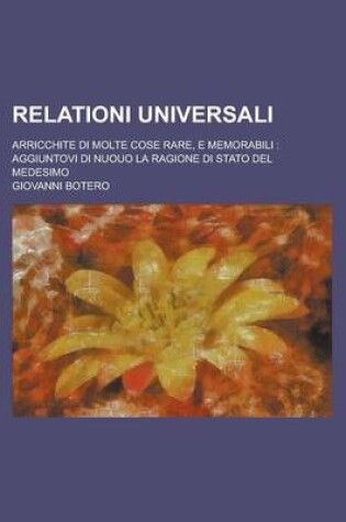 Cover of Relationi Universali; Arricchite Di Molte Cose Rare, E Memorabili