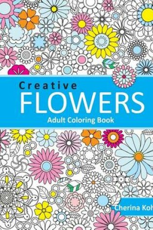 Cover of Adult Coloring Book: Creative Flowers