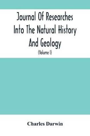 Cover of Journal Of Researches Into The Natural History And Geology Of The Countries Visited During The Voyage Of H.M.S. Beagle Round The World