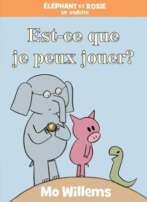 Cover of Éléphant Et Rosie: Est-Ce Que Je Peux Jouer?