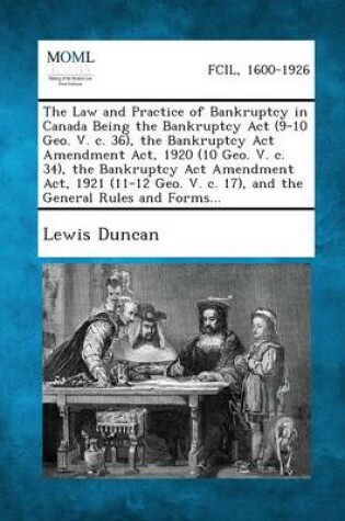 Cover of The Law and Practice of Bankruptcy in Canada Being the Bankruptcy ACT (9-10 Geo. V. C. 36), the Bankruptcy ACT Amendment Act, 1920 (10 Geo. V. C. 34),