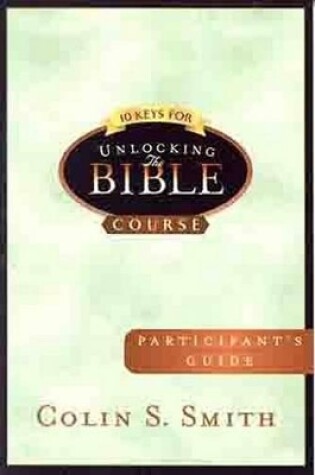 Cover of 10 Keys For Unlocking The Bible Participants Guide