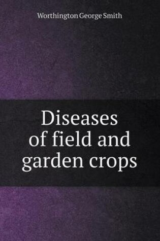 Cover of Diseases of field and garden crops