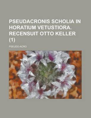 Book cover for Pseudacronis Scholia in Horatium Vetustiora. Recensuit Otto Keller (1)