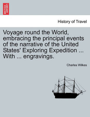 Book cover for Voyage Round the World, Embracing the Principal Events of the Narrative of the United States' Exploring Expedition ... with ... Engravings.