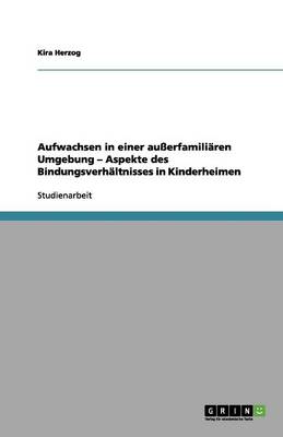 Book cover for Aufwachsen in einer ausserfamiliaren Umgebung - Aspekte des Bindungsverhaltnisses in Kinderheimen