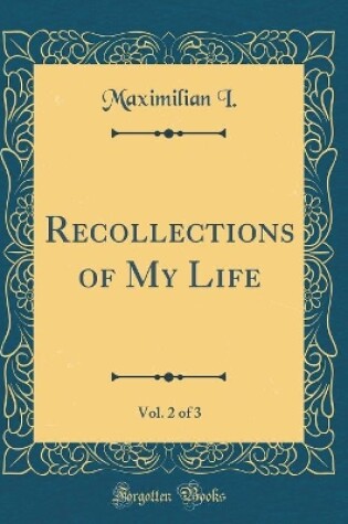 Cover of Recollections of My Life, Vol. 2 of 3 (Classic Reprint)