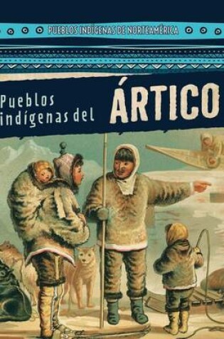 Cover of Pueblos Indigenas del Artico (Native Peoples of the Arctic)