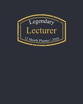 Book cover for Legendary Lecturer, 12 Month Planner 2020