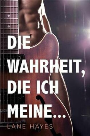 Cover of Die Wahrheit, Die Ich Meine...