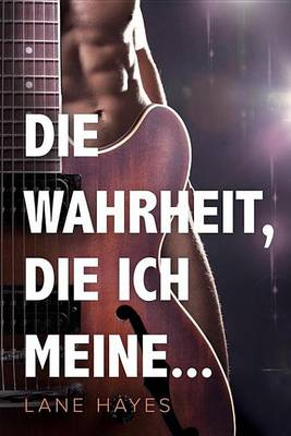 Book cover for Die Wahrheit, Die Ich Meine...
