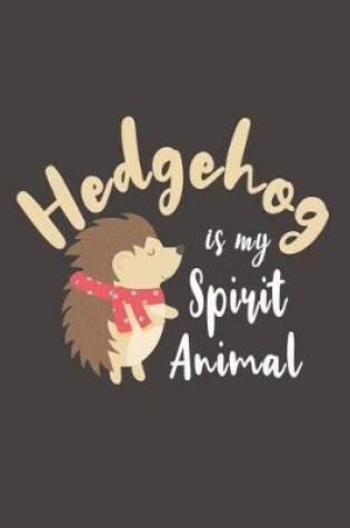 Cover of Hedgehog Is My Spirit Animal