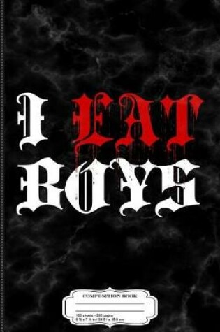 Cover of I Eat Boys Composition Notebook