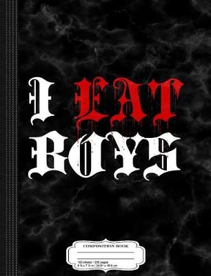 Book cover for I Eat Boys Composition Notebook