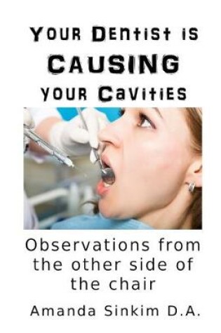 Cover of Your Dentist is CAUSING your Cavities