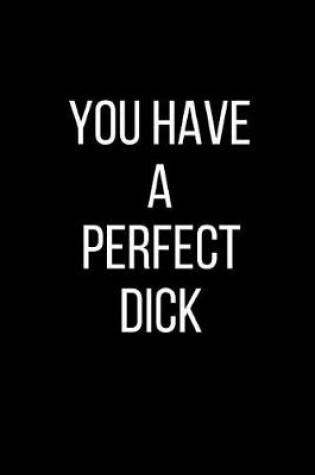 Cover of You Have A Perfect Dick
