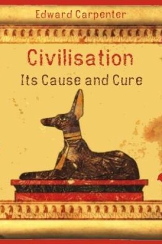 Cover of Civilisation : Its Cause and Cure (Illustrated)