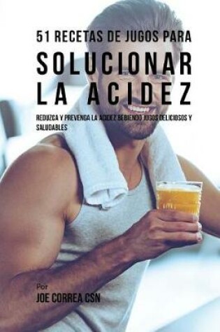 Cover of 51 Recetas de Jugos Para Solucionar la Acidez