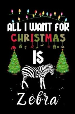Cover of All I Want For Christmas Is Zebra