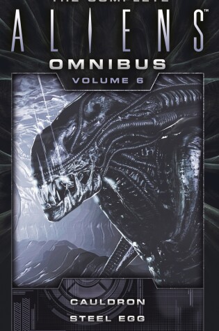 Cover of The Complete Aliens Omnibus: Volume Six (Cauldron, Steel Egg)