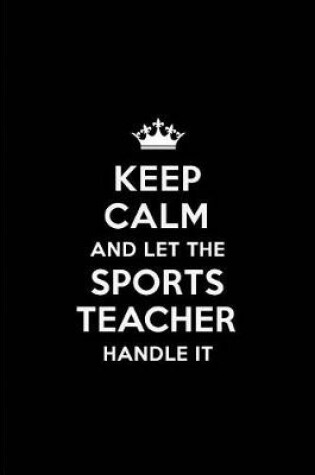 Cover of Keep Calm and Let the Sports Teacher Handle It