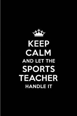 Book cover for Keep Calm and Let the Sports Teacher Handle It