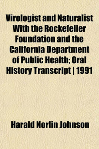 Cover of Virologist and Naturalist with the Rockefeller Foundation and the California Department of Public Health; Oral History Transcript - 1991