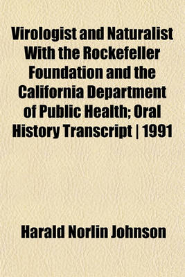 Book cover for Virologist and Naturalist with the Rockefeller Foundation and the California Department of Public Health; Oral History Transcript - 1991