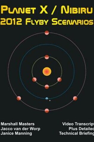 Cover of Planet X / Nibiru 2012 Flyby Scenarios