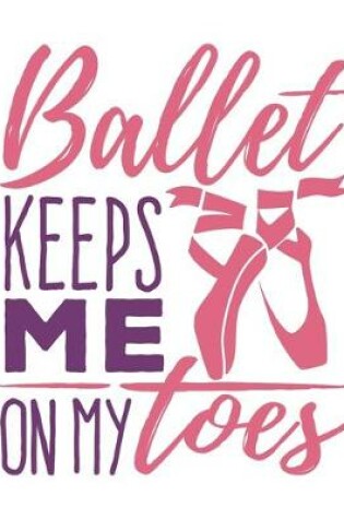 Cover of Ballet Keeps Me On My Toes