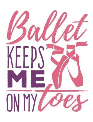 Book cover for Ballet Keeps Me On My Toes