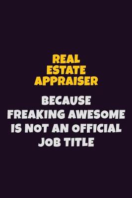 Book cover for Real Estate Appraiser, Because Freaking Awesome Is Not An Official Job Title