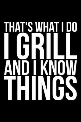 Book cover for That's What I Do I Grill and I Know Things