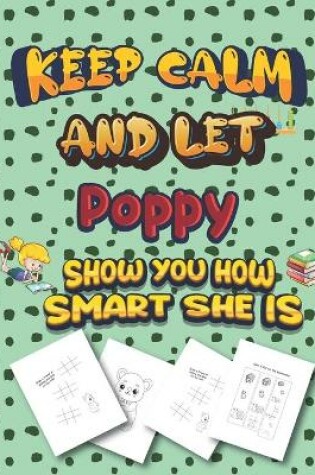 Cover of keep calm and let Poppy show you how smart she is