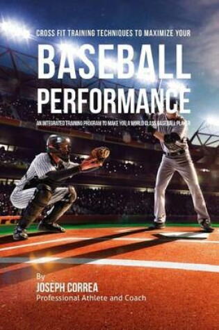 Cover of Cross Fit Training Techniques to Maximize Your Baseball Performance