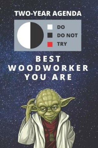 Cover of 2020 & 2021 Two-Year Daily Planner For Best Woodworker Gift - Funny Yoda Quote Appointment Book - Two Year Weekly Agenda Notebook For Woodworking