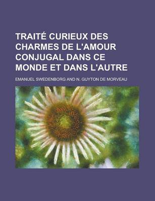 Book cover for Traite Curieux Des Charmes de L'Amour Conjugal Dans Ce Monde Et Dans L'Autre