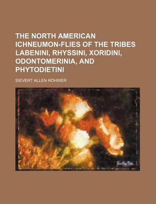 Book cover for The North American Ichneumon-Flies of the Tribes Labenini, Rhyssini, Xoridini, Odontomerinia, and Phytodietini