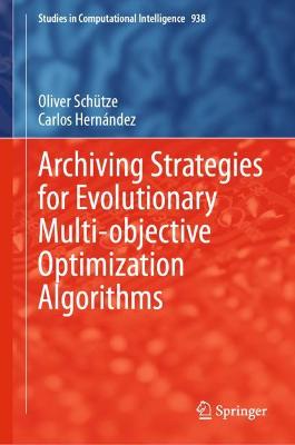 Book cover for Archiving Strategies for Evolutionary Multi-objective Optimization Algorithms