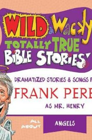 Cover of Wild & Wacky Totally True Bible Stories: All about Angels