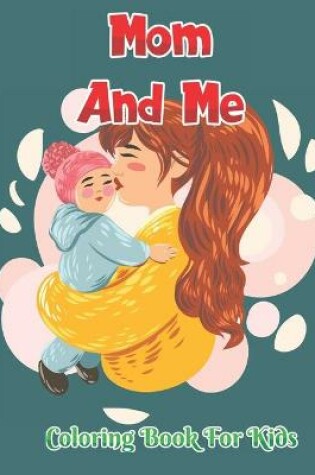 Cover of Mom And Me Coloring Book for Kids