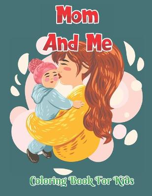 Book cover for Mom And Me Coloring Book for Kids
