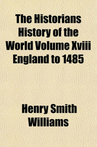 Cover of The Historians History of the World Volume XVIII England to 1485