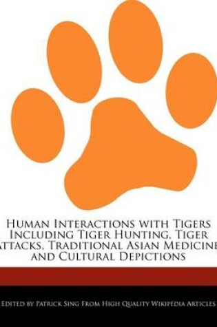 Cover of Human Interactions with Tigers Including Tiger Hunting, Tiger Attacks, Traditional Asian Medicine, and Cultural Depictions