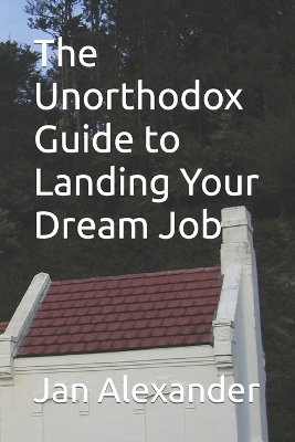 Book cover for The Unorthodox Guide to Landing Your Dream Job